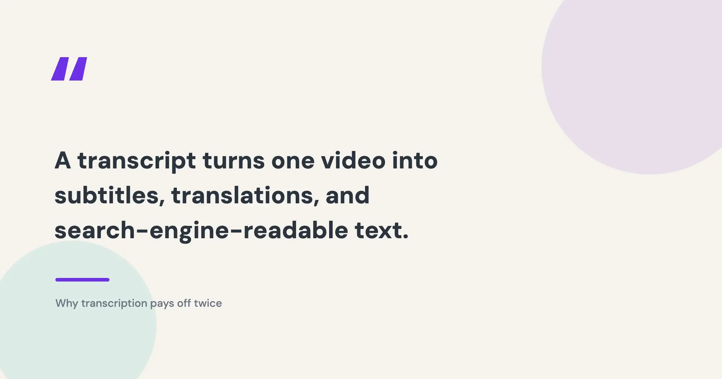transcribe video to text — pull quote: a transcript turns one video into subtitles, translations, and search-engine-readable text