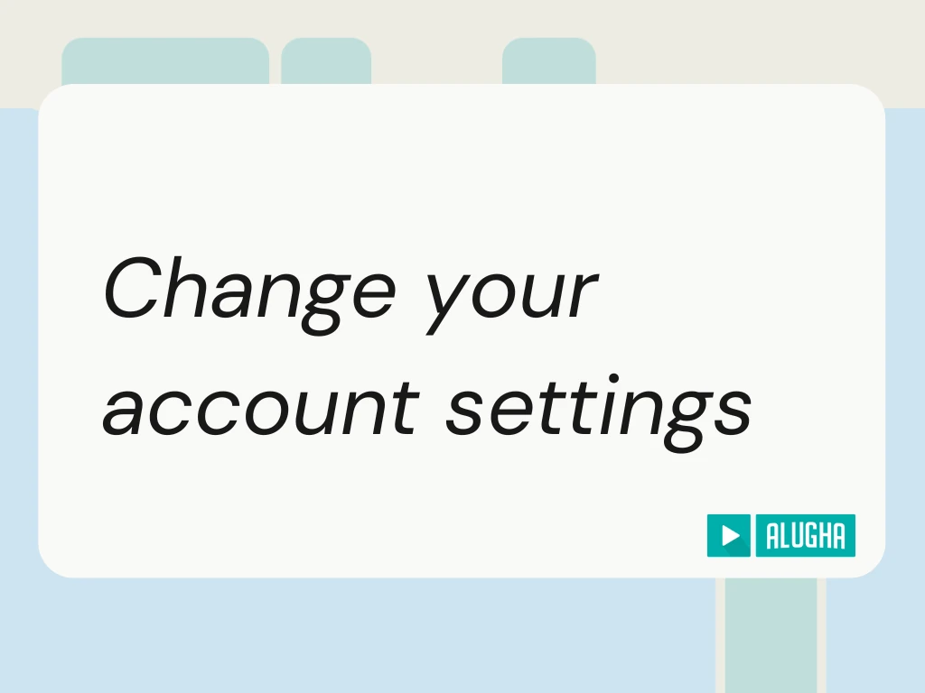 alugha Help Center featured image for the change account settings guide