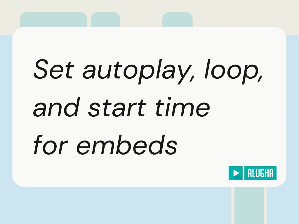 alugha Help Center featured image for the autoplay loop start time embeds guide