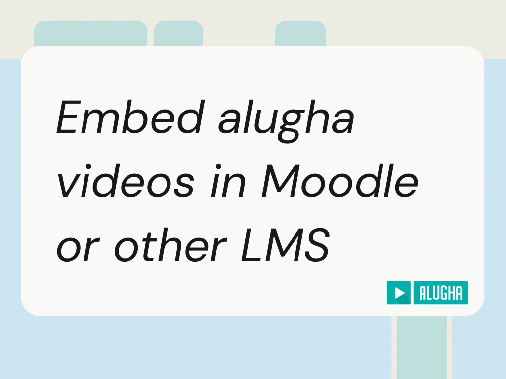 alugha Help Center featured image for the embed alugha in Moodle or LMS guide