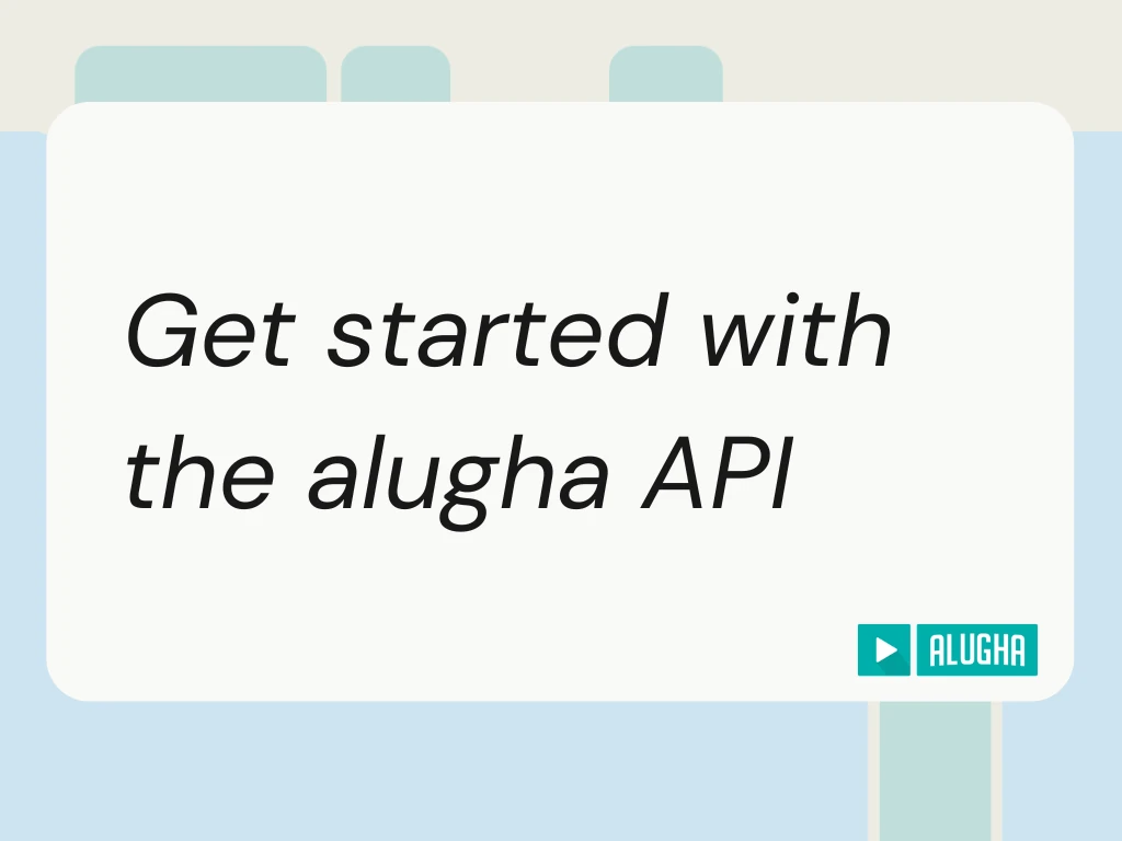 alugha Help Center featured image for the get started alugha API guide