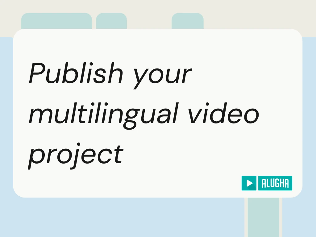 alugha Help Center featured image for the publish multilingual video project guide